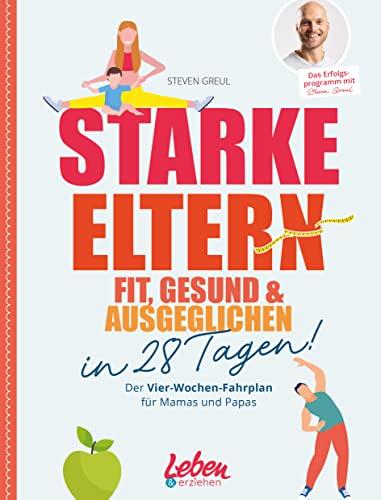 Starke Eltern: Fit, gesund & ausgeglichen in 28 Tagen!