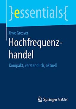 Hochfrequenzhandel: Kompakt, verständlich, aktuell (essentials)