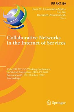 Collaborative Networks in the Internet of Services: 13th IFIP WG 5.5 Working Conference on Virtual Enterprises, PRO-VE 2012, Bournemouth, UK, October ... and Communication Technology, 380, Band 380)