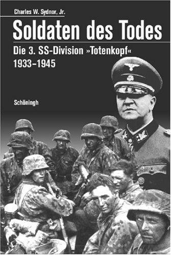 Soldaten des Todes: Die 3. SS-Division 'Totenkopf' 1933 - 1945