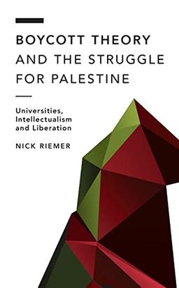 Boycott Theory and the Struggle for Palestine: Universities, Intellectualism and Liberation (Off the Fence: Morality, Politics and Society)