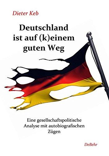 Deutschland ist auf (k)einem guten Weg - Eine gesellschaftspolitische Analyse mit autobiografischen Zügen