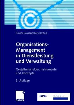 Organisations-Management in Dienstleistung und Verwaltung. Gestaltungsfelder, Instrumente und Konzepte