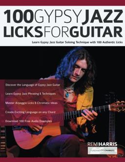 100 Gypsy Jazz Guitar Licks: Learn Gypsy Jazz Guitar Soloing Technique with 100 Authentic Licks (Play Gypsy Jazz Guitar)