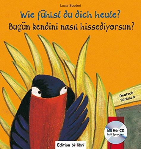 Wie fühlst du dich heute? / Bugün kendini nasıl hissediyorsun?: ein deutsch-türkisches Kinderbuch