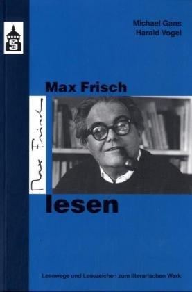 Max Frisch lesen: Lesewege - Lesezeichen zum literarischen Werk