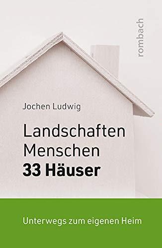 Landschaften, Menschen und 33 Häuser: Unterwegs zum eigenen Heim