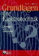 Grundlagen der Elektrotechnik: Übungen und Lösungen. Über 150 in Klausuren und Übungen erprobte Fragen mit Lösungen. Die Aufgabensammlung orientiert ... der Elektrotechnik' aus dem gleichen Verlag