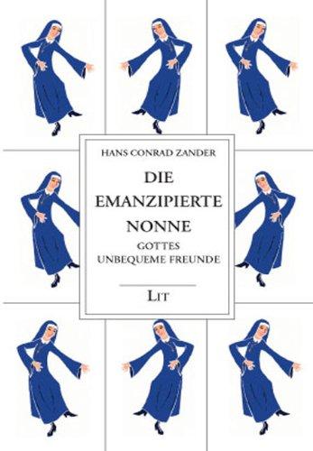 Gesammelte Werke / Die emanzipierte Nonne: Gottes unbequeme Freunde: BD 4