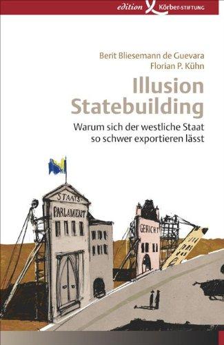 Illusion Statebuilding: Warum sich der westliche Staat so schwer exportieren lässt