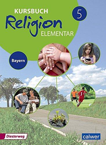 Kursbuch Religion Elementar 5 - Ausgabe für Bayern: Ein Arbeitsbuch für den evangelischen Religionsunterricht im 5. Schuljahr an MIttelschulen in ... Religion Elementar - Ausgabe für Bayern)