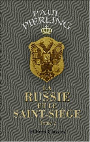 La Russie et le Saint-Siège. Études diplomatiques: Tome 2: Arbitrage pontifical. Projet militaires de Bathory contre Moscou. Le tsar Fedor et Boris Godounov