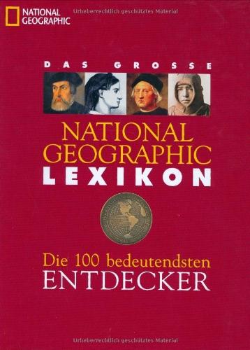 Das National Geographic Lexikon der 100 bedeutendsten Entdecker