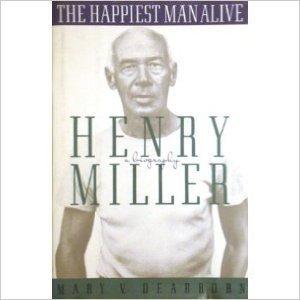 Happiest Man Alive: A Biography of Henry Miller