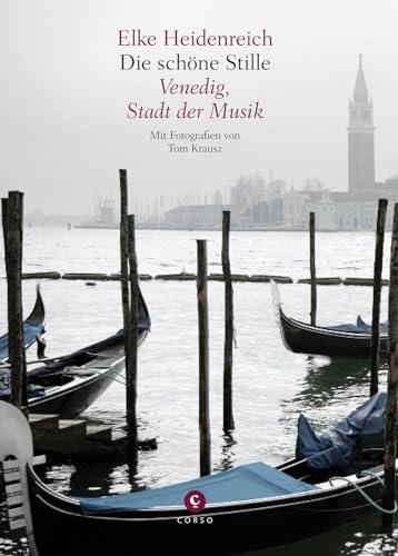 Die schöne Stille: Venedig, Stadt der Musik - Mit Fotografien von Tom Krausz (Corso)