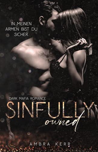 SINFULLY OWNED: Eine Dark Mafia Romance (De Archard Mafia, Band 2)