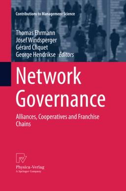 Network Governance: Alliances, Cooperatives and Franchise Chains (Contributions to Management Science)