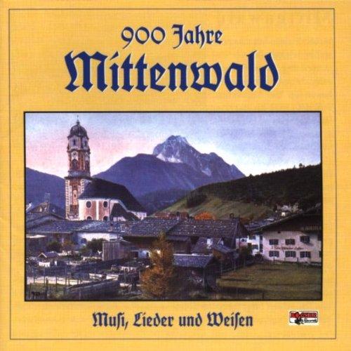 900 Jahre Mittenwald-Musi,Lieder U.Weisen