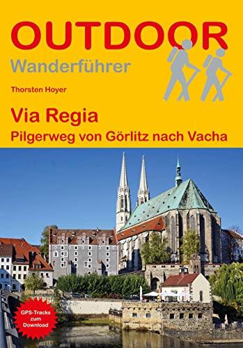 Via Regia: Pilgerweg von Görlitz nach Vacha (Outdoor Pilgerführer)