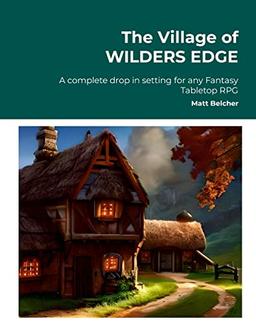 The Village of WILDERS EDGE A complete drop in setting for any Fantasy Tabletop RPG: "A complete drop in setting for any Fantasy Tabletop RPG"