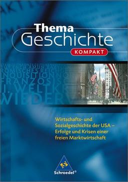 Wirtschafts- und Sozialgeschichte der USA: Erfolge und Krisen einer freien Marktwirtschaft (Thema Geschichte kompakt, Band 6)