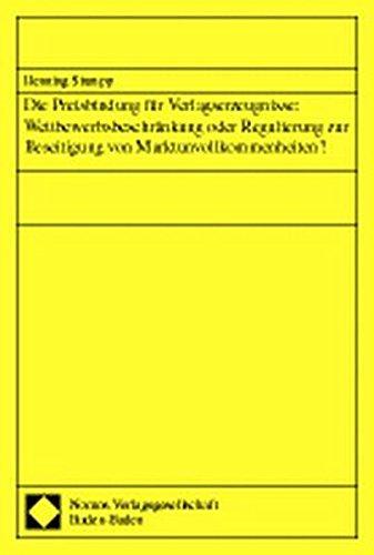 Die Preisbindung für Verlagserzeugnisse: Wettbewerbsbeschränkung oder Regulierung zur Beseitigung von Marktunvollkommenheiten?