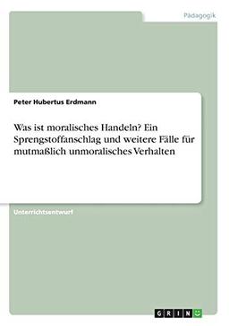 Was ist moralisches Handeln? Ein Sprengstoffanschlag und weitere Fälle für mutmaßlich unmoralisches Verhalten