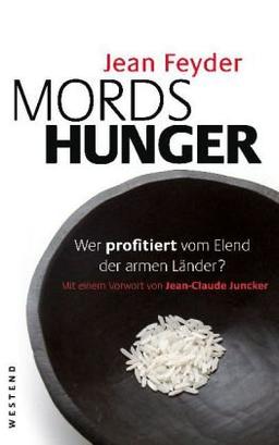 Mordshunger: Wer profitiert vom Elend der armen Länder?