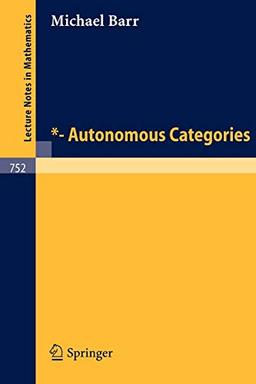 *- Autonomous Categories (Lecture Notes in Mathematics) (Lecture Notes in Mathematics, 752, Band 752)