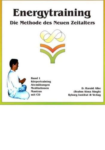 Energytraining. Bd 1. Die Methode des Neuen Zeitalters. Körperübungen, Meditationen, Atemtechniken und Mantrameditationen. Ca. 100 Übungen mit Fotos. Die ... Wissenschaft von der Natur des Menschen