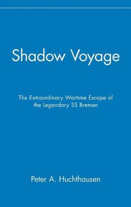 Shadow Voyage: The Extraordinary Wartime Escape of the Legendary SS Bremen