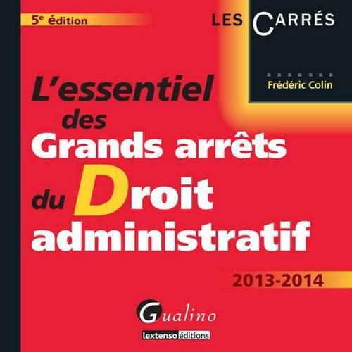 L'essentiel des grands arrêts du droit administratif : 2013-2014