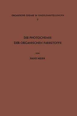 Die Photochemie der Organischen Farbstoffe (Organische Chemie in Einzeldarstellungen (7), Band 7)