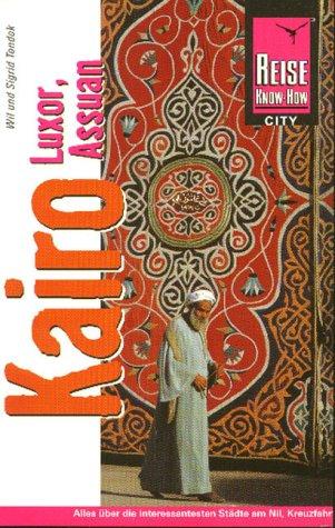 Kairo. Luxor. Assuan. Reise Know- How. Ein Handbuch zum Erleben und Erforschen faszinierender Städte