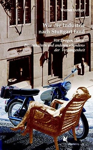 Wie die Industrie nach Stuttgart fand: Von Drogen, Autos, Büstenhaltern und anderen «Sünden» der Vergangenhei