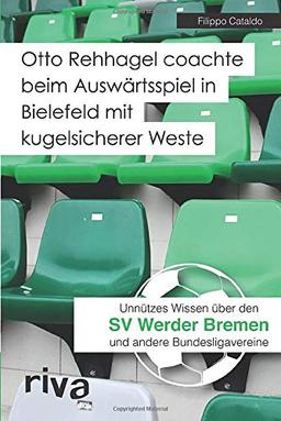 Otto Rehhagel coachte beim Auswärtsspiel in Bielefeld mit kugelsicherer Weste: Unnützes Wissen über den SV Werder Bremen und andere Bundesligavereine