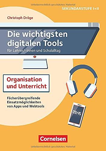 Die wichtigsten digitalen Tools: Organisation und Unterricht - für Lehrer*innen und Schulalltag - Fächerübergreifende Einsatzmöglichkeiten von Apps und Webtools - Buch