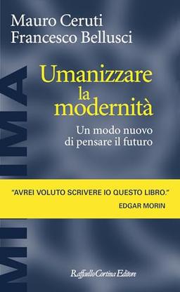 Umanizzare la modernità. Un modo nuovo di pensare il futuro (Minima)