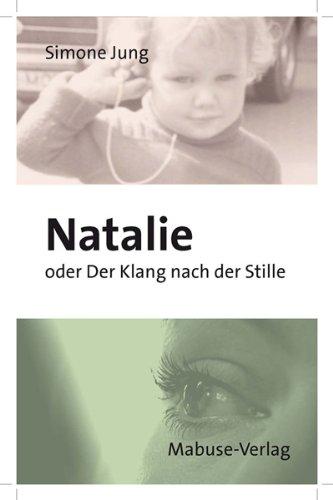 Natalie oder Der Klang nach der Stille. Wie eine Gehörlose die Welt der Hörenden erobert