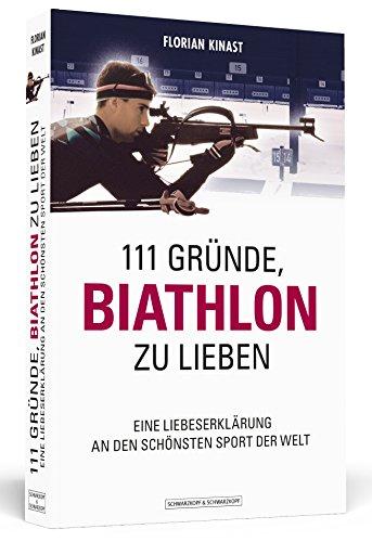 111 Gründe, Biathlon zu lieben - Eine Liebeserklärung an den schönsten Sport der Welt