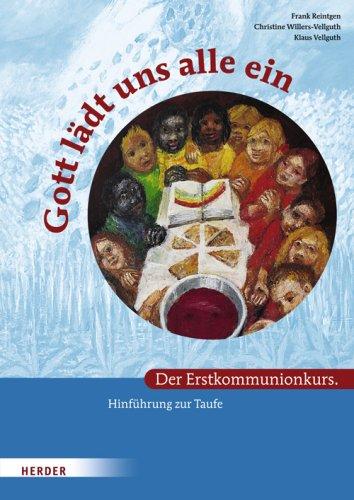 Gott lädt uns alle ein. Der Erstkommunionkurs: Hinführung zur Taufe