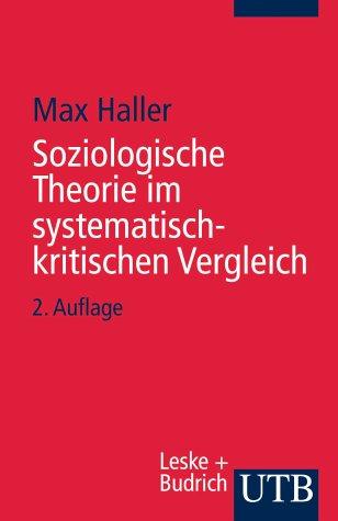 Soziologische Theorie im systematisch-kritischen Vergleich.