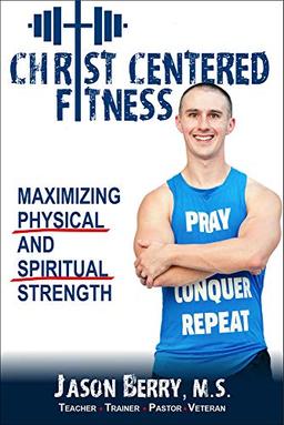 Christ-Centered Fitness: Maximizing Physical and Spiritual Strength