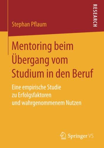 Mentoring beim Übergang vom Studium in den Beruf: Eine empirische Studie zu Erfolgsfaktoren und wahrgenommenem Nutzen