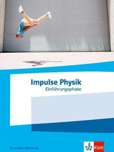 Impulse Physik Einführungsphase. Ausgabe Nordrhein-Westfalen: Schulbuch Klasse 10 (G8) / Klasse 11 (G9)