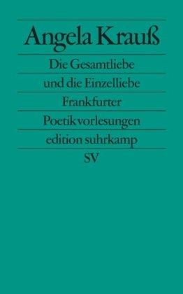 Die Gesamtliebe und die Einzelliebe: Frankfurter Poetikvorlesungen (edition suhrkamp)