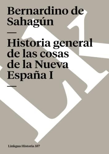 Historia general de las cosas de la Nueva España: Tomo I