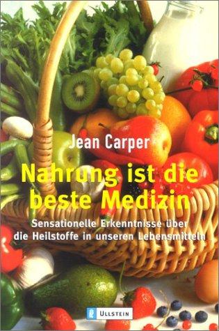 Nahrung ist die beste Medizin: Sensationelle Erkenntnisse über die Heilstoffe in unseren Lebensmitteln