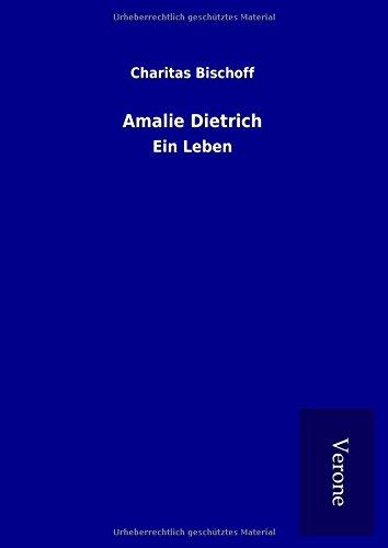 Amalie Dietrich: Ein Leben