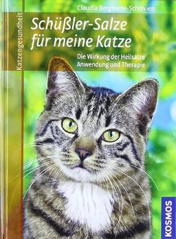 Schüssler Salze für meine Katze: * Die Wirkung der Heilsalze . * Anwendung und Therapie